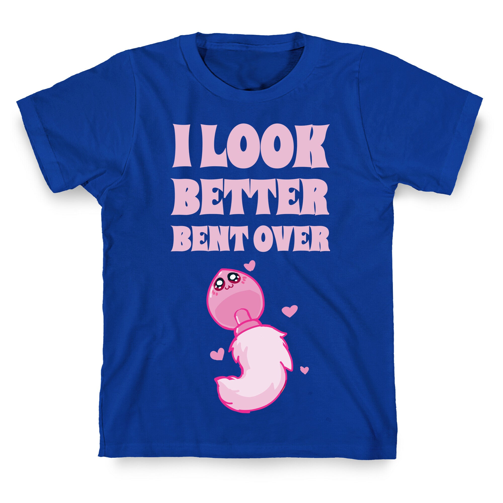 I Look Better Bent Over T-Shirt